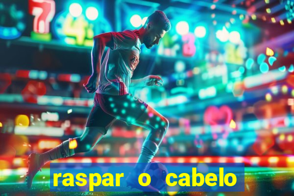 raspar o cabelo significado espiritual